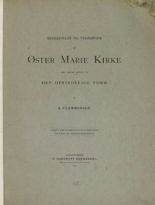 Beskrivelse og tegninger af Øster Marie Kirke med særligt hensyn til den oprindelige form : udgivet med understattelse af Ministeriet for Kirke- og undervisningsvaesenet