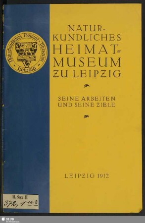 Naturkundliches Heimatmuseum zu Leipzig : seine Arbeiten und seine Ziele