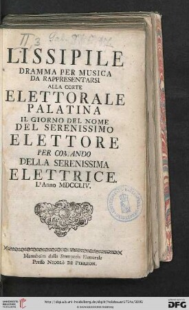 L' Issipile : Dramma Per Musica Da Rappresentarsi Alla Corte Elettorale Palatina Il Giorno Del Nome Del Serenissimo Elettore Per Comando Della Serenissima Elettrice. L'Anno MDCCLIV.