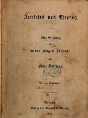 Jenseits des Meeres : Eine Erzählung für meine jungen Freunde. Von Franz Hoffmann. Mit vier Stahlstichen