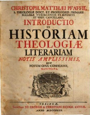 Christoph. Matthaei Pfaffii, S. Theologiae Doct. ... Introductio In Historiam Theologiae Literariam Notis Amplissimis : Quae Novum Opus Conficiunt, Illustrata, [1]