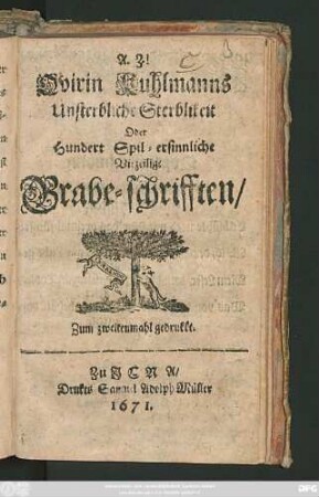 Quirin Kuhlmanns Unsterbliche Sterblikeit Oder Hundert Spil-ersinnliche Virzeilige Grabe-schrifften