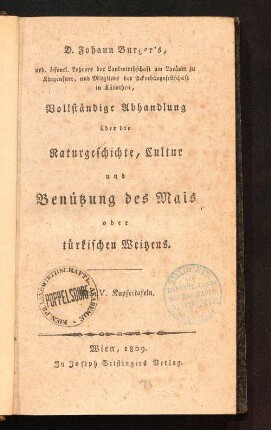 D. Johann Burger's ... vollständige Abhandlung über die Naturgeschichte, Cultur und Benützung des Mais oder türkischen Weitzens