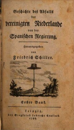 Geschichte des Abfalls der vereinigten Niederlande von der Spanischen Regierung, 1. ... enthaltend die Geschichte der Rebellion bis zur Utrechtischen Verbindung