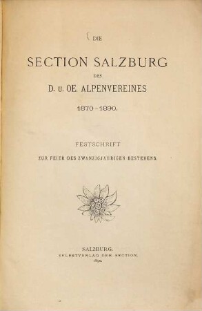Die Section Salzburg des D. u. Oe. Alpenvereines 1870 - 1890 : Festschrift z. Feier des zwanzigjährigen Bestehens