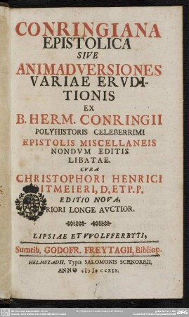 Conringiana Epistolica Sive Animadversiones Variae Eruditionis Ex B. Herm. Conringii Polyhistoris Celeberrimi Epistolis Miscellaneis Nondum Editis Libatae