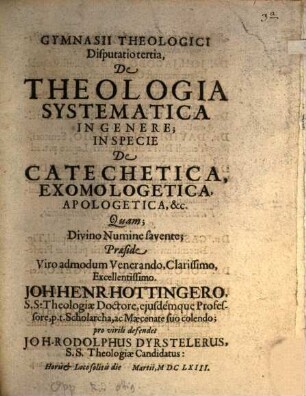 Gymnasii Theologici Disputatio tertia, De Theologia Systematica In Genere; In Specie De Catechetica, Exomologetica, Apologetica, &c.