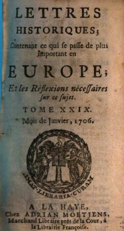 Lettres historiques, contenant ce qui se passe de plus important en Europe, et les réflexions nécessaires sur ce sujet. 29. 1706