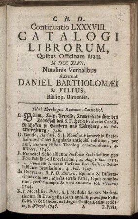 1747: Continuatio LXXXVIII. Catalogi Librorum, Quibus Officinam suam M DCC XLVII. Nundinis Vernalibus Auxerunt Daniel Bartholomaei & Filius, Bibliop. Ulmenses
