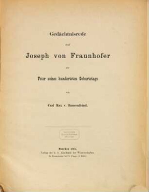 Gedächtnisrede auf Joseph von Fraunhofer zur Feier seines hundertsten Geburtstages