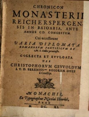 Chronicon Monasterii Reicherspergensis In Baioaria, Ante Annos CD. Congestvm : Cui accesserunt Varia Diplomata Romanorvm Pontificvm Ex M.S. Codice peruetusto