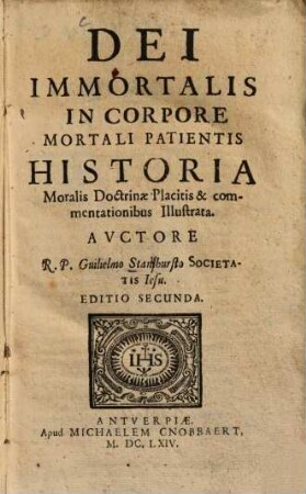 Dei Immortalis In Corpore Mortali Patientis Historia : Moralis Doctrinae Placitis & commentationibus Illustrata