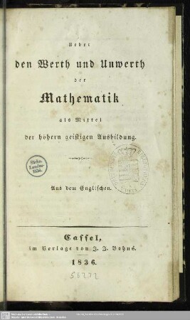 Ueber den Werth und Unwerth der Mathematik als Mittel der höhern geistigen Ausbildung