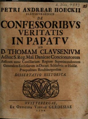 Petri Andreae Hoeckii Flensbvrgensis De Confessoribvs Veritatis In Papatv : Ad D. Thomam Clavsenivm ... Dissertatio Historica