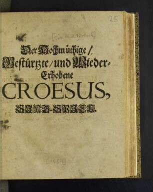 Der Hochmüthige/ Gestürtzte/ und Wieder-Erhobene Croesus : Sing-Spiel