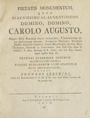 Pietatis monumentum, quod serenissimo ac augustissimo domino, domino, Carlo Augusto, magno Duci Saxoniae nuper renunciato, ... rectori academiae Jenensis magnificentissimo, nomine Huncarorum olim academia huic adscriptorum, posuit Johannes Seberini