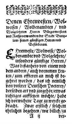 Denen Ehrenvesten/ Wolweisen/ Wolbenambten/ und Wolgelehrten Herren Bürgermeistern und Rathsverwandten der Stadt Buntzlaw/ seinen günstigen Herren und Beförderern.
