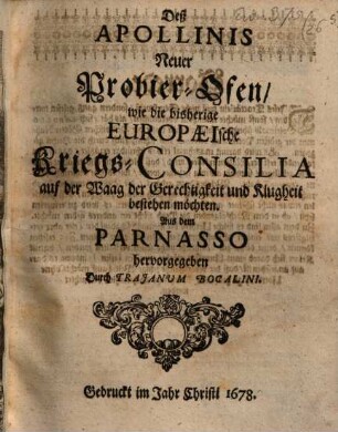 Deß Apollinis Neuer Probier-Ofen, wie die bisherige Europæische Kriegs-Consilia auf der Waag der Gerechtigkeit und Klugheit bestehen möchten