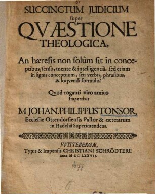 Succinctum judicium super quaestione theologica, an haeresis non solum sit in conceptibus, sensu, mente et intelligentia ...