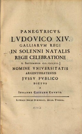 Panegyricvs. Lvdovico XIV. Galliarvm Regi In Solenni Natalis Regii Celebratione : V. Septembris M DCCVII.