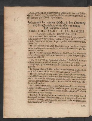 Folgen nun die jenigen Bücher in der Ordnung nach ihren Facultäten/ welche allhier in Leipzig sind eingegeben worden. Libri Theologici Theologorum Augustanae Confessionis.