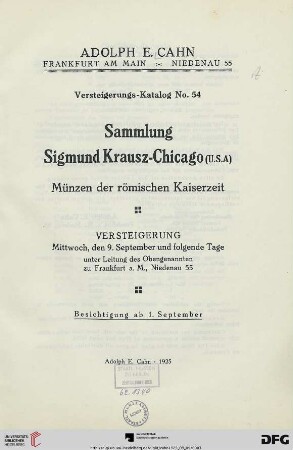 Nr. 54: Versteigerungs-Katalog / Adolph E. Cahn: Sammlung Sigmund Krausz-Chicago (U.S.A.) : Münzen der römischen Kaiserzeit ; Versteigerung: 9. September und folgende Tage