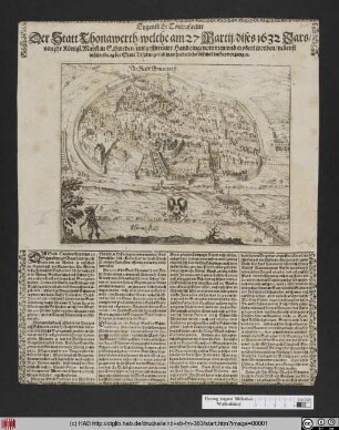 Eygentliche Contrafactur Der Statt Thonawerth/ welche am 27 Martii/ dises 1632 Jars/ von ihr Königl. Mayst. in Schweden/ mit gestürmter Hand eingenommen und erobert worden/ nebenst beschreibung der Stadt Ursprung/ und was sonderlich dißmal darbey vorgangen