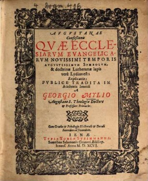 Avgvstanae Confeßionis Qvae Ecclesiarvm Evangelicarvm Novissimi Temporis Avgvstissimvm Symbolvm, & doctrinae Lutheranae lapis verè Lydius est; Explicatio. 1