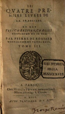 Les Oevvres De Pierre Ronsard Gentilhomme Vandosmois Princes Des Poètes François : Reueues et augmentees, 3. Les Qvatre Premiers Livres De La Franciade