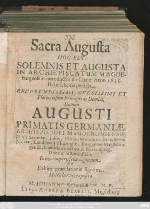 Sacra Augusta Hoc Est: Solemnis Et Augusta In Archiepisca Tum Magdeburgensem introductio die Luciae Anno 1638 Halae feliciter peracta ... Domini Augusti Primatis Germaniae ... Metro heroico exposita