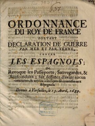 Ordonnance du Roy de France portant declaration de Guerre ... contre les Espagnols