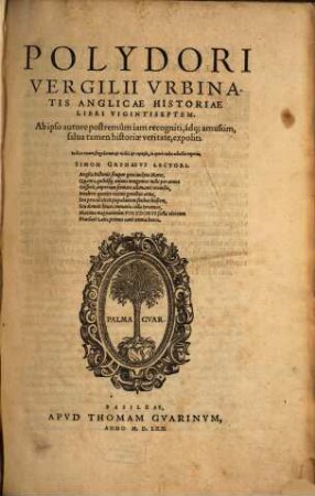 Polydori Vergilii Vrbinatis Anglicae Historiae libri Vigintiseptem