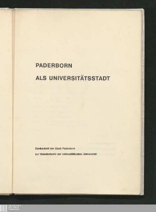 Paderborn als Universitätsstadt : Denkschrift der Stadt Paderborn zur Standortwahl der ostwestfälischen Universität
