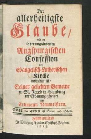 Der allerheiligste Glaube, wie er in der ungeänderten Augspurgischen Confession der Evangelisch-Lutherischen Kirche enthalten ist
