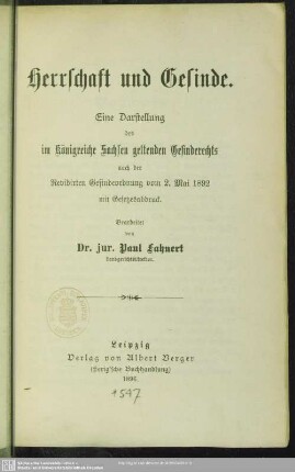 Herrschaft und Gesinde : eine Darstellung des im Königreiche Sachsen geltenden Gesinderechts nach der Revidirten Gesindeordnung vom 2. Mai 1982 mit Gesetzesabdruck