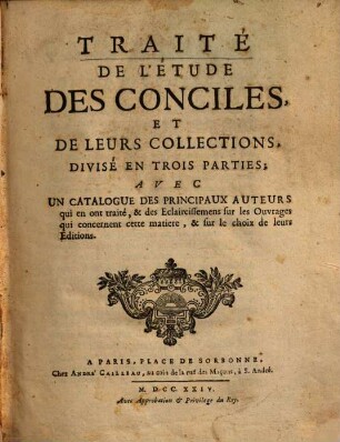 Traité de l'étude des conciles, et de leurs collections : divisé en 3 parties ; avec un cat. des principaux auteurs, qui ont traité, ...