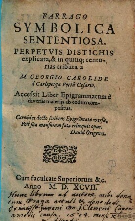 Farrago Symbolica Sententiosa : Perpetvis Distichis explicata, & in quinq[ue] centurias tributa