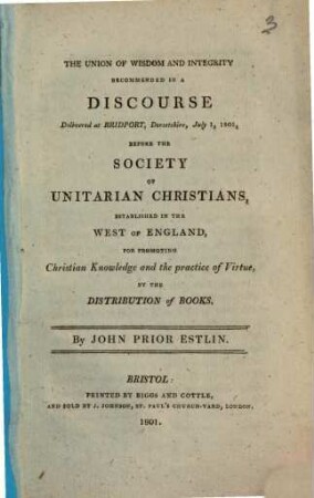 The union of wisdom and integrity : recomended in a discourse delivered at Bridport, Dorsetshire, July 1.1801