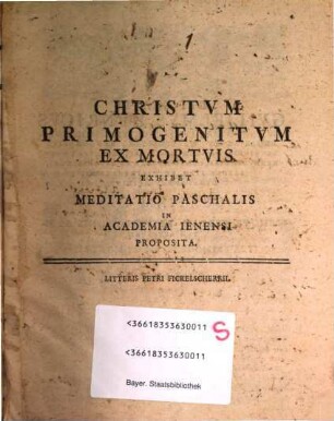 Christum primogenitum ex mortuis exhibet meditatio paschalis, in Academia Ienensi proposita