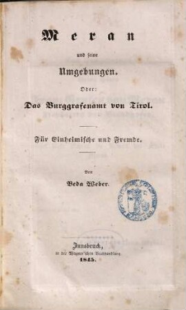 Meran und seine Umgebungen : oder: Das Burggrafenamt von Tirol ; für Einheimische und Fremde