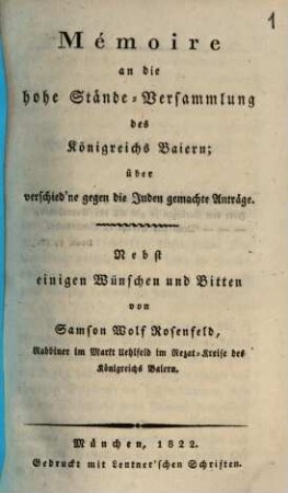 Mémoire an die hohe Stände-Versammlung des Königreichs Baiern über verschied'ne gegen die Juden gemachte Anträge : Nebst einigen Wünschen und Bitten