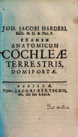 Joh. Jacobi Harderi, ... examen anatomicum cochleae terrestris, domiportae