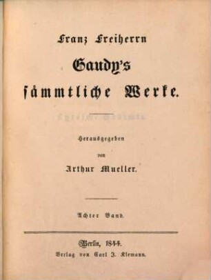 Franz Freiherrn Gaudy's sämmtliche Werke. 8, Lyrische Gedichte...