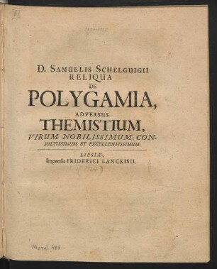 D. Samuelis Schelguigii Reliqua De Polygamia, Adversus Themistium, Virum Nobilissimum, Consultissimum Et Excellentissimum