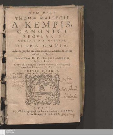 Ven. Viri Thomæ Malleoli A Kempis, Canonici Regvlaris Ordinis D. Avgvstini. Opera Omnia : Ad autographa eiusdem emendata, aucta, & in tres Tomos distributa