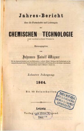 Jahresbericht über die Fortschritte und Leistungen der chemischen Technologie und technischen Chemie. 10. 1864 (1865)