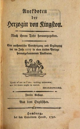 Anekdoten der Herzogin von Kingston : Nach ihrem Tode herausgegeben. Eine authentische Berichtigung und Ergänzung der im Jahr 1777 in eben diesem Verlage herausgekommenen Anekdoten