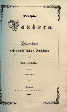 Deutsche Pandora : Gedenkbuch zeitgenössischer Zustände und Schriftsteller. 2. (1840). - [3] Bl., 277 S.