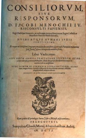 Consiliorum sive responsorum D. Iacobi Menochii ... liber ... : opus rerum amoena tractatione iucundum, et decisionum iudiciosa gravitate fructuosum scholis denique et foro, discentibus atq[ue] docentibus utile et necessarium. 11