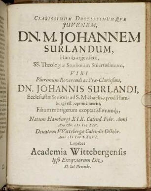 Clarissimum Doctissimumque Iuvenem, Dn. M. Johannem Surlandum ... Lugebat Academia Wittebergensis Ipso Exequiarum Die XI. Cal. Novembr